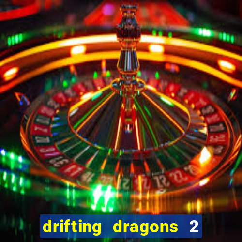 drifting dragons 2 temporada drifting dragons vai ter